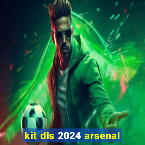 kit dls 2024 arsenal